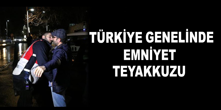 Türkiye genelinde teyakkuz