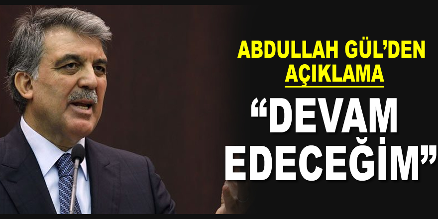 Abdullah Gül'den twitter mesajı: 'Devam edeceğim'