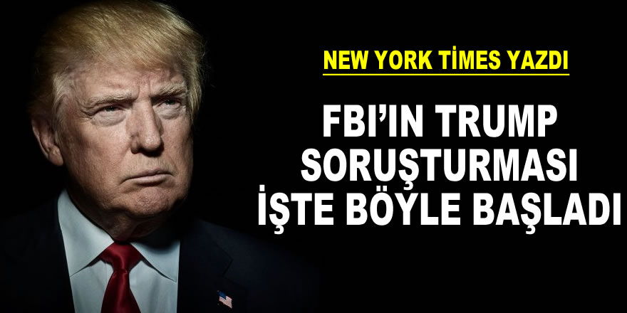 FBI'ın Trump soruşturması böyle başladı