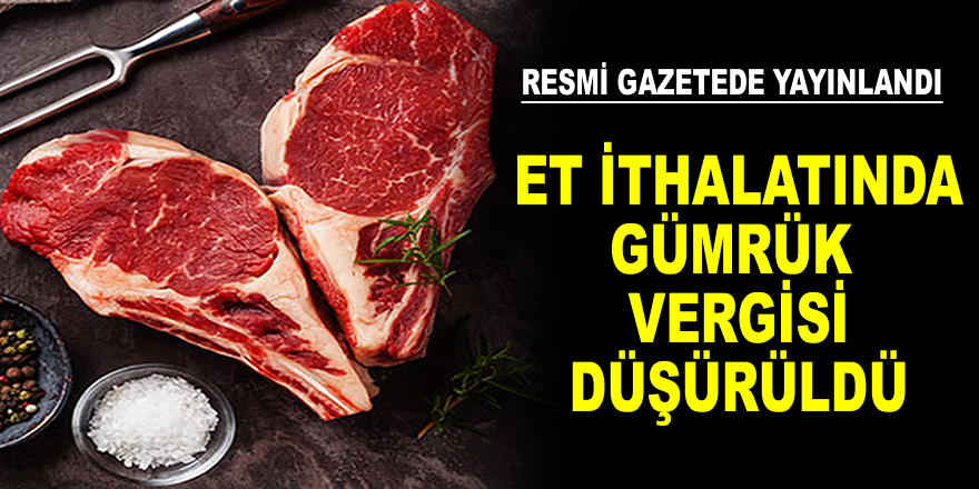 Et ithalatında gümrük vergisi düşürüldü